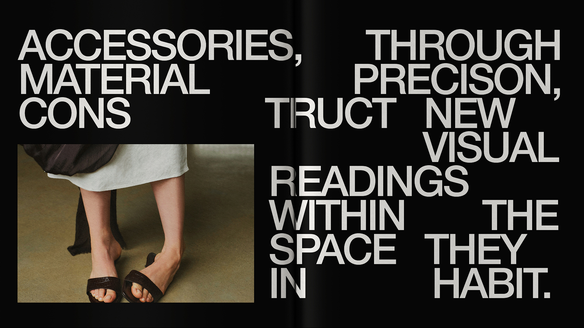 Accessories, through material precision, construct new visual interpretations within the space they inhabit